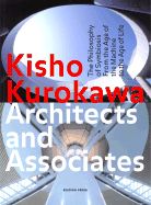 Kisho Kurokawa Architects and Associates: The Philosophy of Symbiosis from the Age of the Machine to the Age of Life