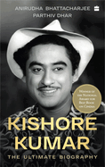 Kishore Kumar: The Ultimate Biography