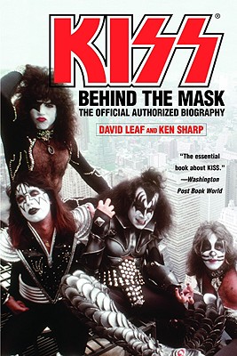 Kiss: Behind the Mask - Official Authorized Biogrphy - Leaf, David, and Sharp, Ken