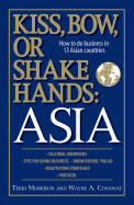 Kiss, Bow, or Shake Hands Asia: How to Do Business in 13 Asian Countries