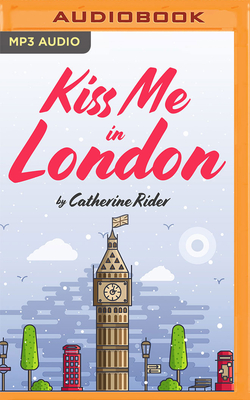 Kiss Me in London - Rider, Catherine, and Webb, Lilian (Read by), and Church, Phillip (Read by)