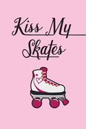 Kiss My Skates Daily Diary: For Roller Skaters & Roller Derby Girls