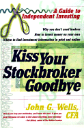 Kiss Your Stockbroker Goodbye: A Guide to Independent Investing