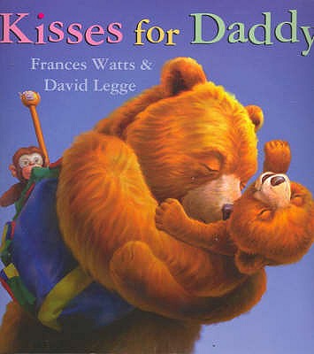 Kisses for Daddy - Watts, Frances, and Legge, David