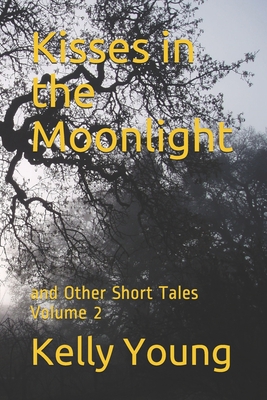 Kisses in the Moonlight: and Other Short Tales Volume 2 - Young, Kelly