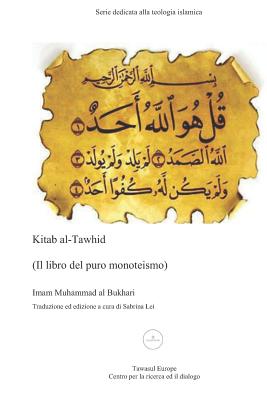 Kitab Al-Tawhid: Il Libro del Puro Monoteismo - Lei, Sabrina (Translated by), and Al-Bukhari, Imam Muhammad