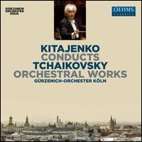 Kitajenko Conducts Tchaikovsky Orchestral Works - Leonard Elschenbroich (cello); Knaben Des Klner Domchores (choir, chorus); Grzenich Orchestra of Cologne;...