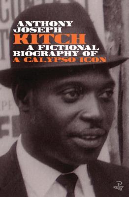 Kitch: A fictional biography of a calypso icon - Joseph, Anthony