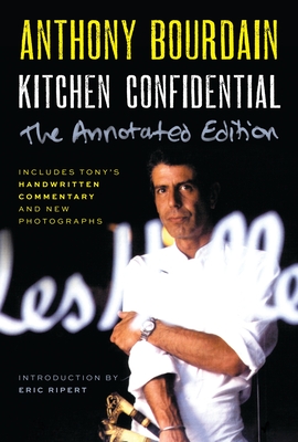 Kitchen Confidential Annotated Edition: Adventures in the Culinary Underbelly - Bourdain, Anthony