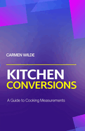 Kitchen Conversions: A Guide to Cooking Measurements