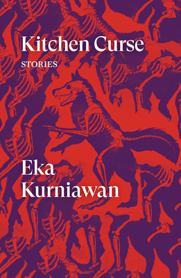 Kitchen Curse: Stories - Kurniawan, Eka, and Tucker, Annie (Translated by), and Anderson, Benedict (Translated by)