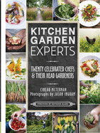 Kitchen Garden Experts: Twenty Celebrated Chefs and Their Head Gardeners