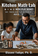 Kitchen Math Lab: +, -, ,  with Play Money