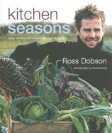 Kitchen Seasons: Easy Recipes for Seasonal Organic Food - Dobson, Ros, and Jung, Richard (Photographer)