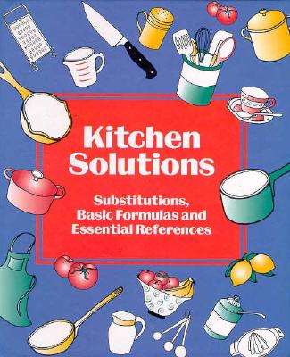 Kitchen Solutions: Substitutions, Basic Formulas and Essential References - Bristol, and Kornfeld, Meredith (Adapted by), and Newens, Jennifer (Editor)