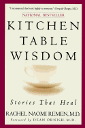 Kitchen Table Wisdom: Stories That Heal - Remen, Rachel Naomi, M.D., MD, and Ornish, Dean, Dr., MD (Foreword by)