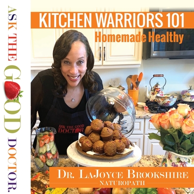 Kitchen Warriors 101: Homemade Healthy - Brookshire, Lajoyce, Dr.