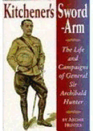 Kitchener's Sword-Arm: The Life and Campaigns of General Sir Archibald Hunter, G.C.B., G.C.V.O., D.S.O. - Hunter, Archie