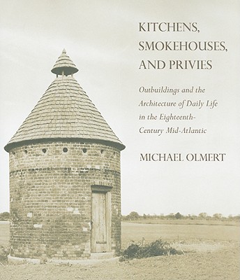 Kitchens, Smokehouses, and Privies - Olmert, Michael