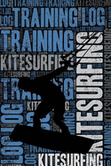 Kitesurfing Training Log and Diary: Kitesurfing Training Journal and Book for Kitesurfer and Instructor - Kitesurfing Notebook Tracker