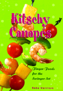 Kitschy Canapes: Finger Foods for the Swinger Set - Harrison, Babs