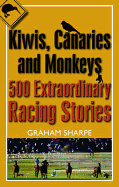 Kiwis, Canaries and Monkeys: 500 Extraordinary Racing Stories