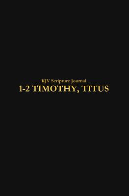 KJV Scripture Journal: 1-2 Timothy, Titus - Sarber, Jeremy (Editor), and Abounding, Always