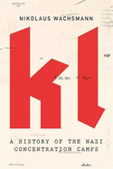 Kl: A History of the Nazi Concentration Camps. Nikolaus Wachsmann