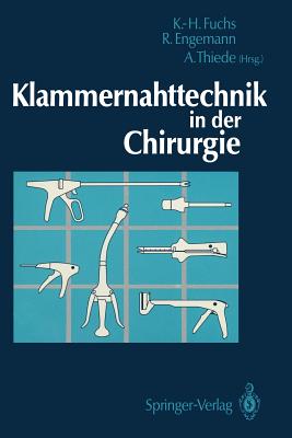 Klammernahttechnik in Der Chirurgie - Fuchs, Karl-Hermann (Editor), and Engemann, Rainer (Editor), and Thiede, Arnulf (Editor)