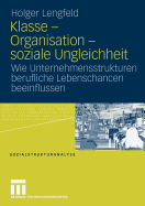 Klasse - Organisation - Soziale Ungleichheit: Wie Unternehmensstrukturen Berufliche Lebenschancen Beeinflussen
