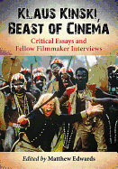 Klaus Kinski, Beast of Cinema: Critical Essays and Fellow Filmmaker Interviews
