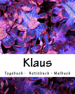 Klaus - Tagebuch - Notizbuch - Malbuch: Namensbuch Geschenkbucch Mannlicher Vorname Klaus
