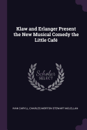 Klaw and Erlanger Present the New Musical Comedy the Little Caf