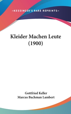 Kleider Machen Leute (1900) - Keller, Gottfried, and Lambert, Marcus Bachman (Editor)