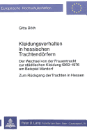 Kleidungsverhalten in Hessischen Trachtendoerfern: Der Wechsel Von Der Frauentracht Zur Staedtischen Kleidung 1969-1976 Am Beispiel Mardorf - Zum Rueckgang Der Trachten in Hessen