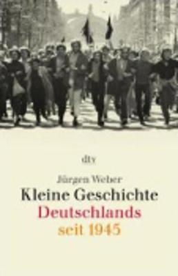 Kleine Geschichte Deutschlands Seit 1945 - Weber, Jurgen