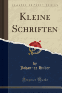 Kleine Schriften (Classic Reprint)