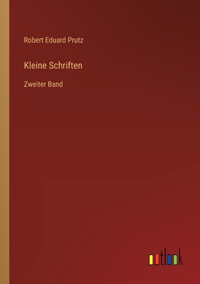 Kleine Schriften: Zweiter Band - Prutz, Robert Eduard