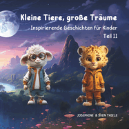Kleine Tiere, groe Trume: Inspirierende Geschichten fr Kinder Teil II - Edition Jungen