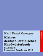 Kleines Deutsch-Lateinisches Handworterbuch: Band 2 (L-Z) Neusatz Der Ausgabe Von 1910