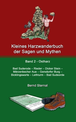 Kleines Harzwanderbuch der Sagen und Mythen 2: Bad Suderode - Rieder - Dicker Stein - M?rzenbecher Aue - Gersdorfer Burg - Bicklingswarte - Lethturm - Bad Suderode - Sternal, Bernd