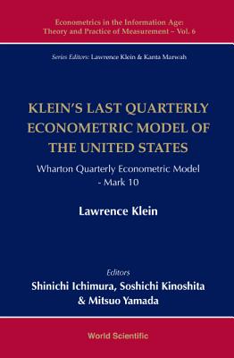 Klein's Last Quarterly Econometric Model Of The United States: Wharton Quarterly Econometric Model: Mark 10 - Ichimura, Shinichi (Editor), and Kinoshita, Soshichi (Editor), and Yamada, Mitsuo (Editor)