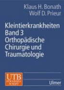 Kleintierkrankheiten, Bd.3, Orthop?dische Chirurgie Und Traumatologie