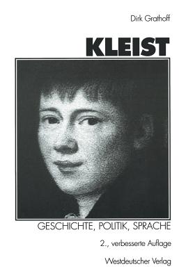 Kleist: Geschichte, Politik, Sprache: Aufsatze Zu Leben Und Werk Heinrich Von Kleists - Grathoff, Dirk