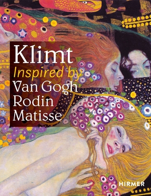 Klimt: Inspired by Van Gogh, Rodin, Matisse - The Belvedere Vienna (Editor), and Van Gogh Museum Amsterdam (Editor)