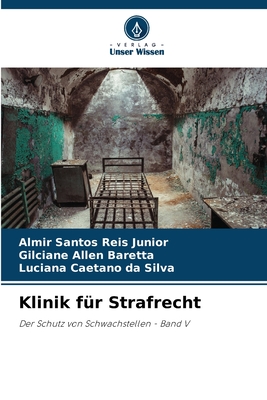 Klinik f?r Strafrecht - Santos Reis Junior, Almir, and Allen Baretta, Gilciane, and Caetano Da Silva, Luciana