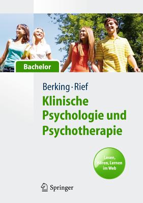 Klinische Psychologie Und Psychotherapie Fur Bachelor: Band I: Grundlagen Und Storungswissen. Lesen, Horen, Lernen Im Web - Berking, Matthias (Editor), and Rief, Winfried (Editor)