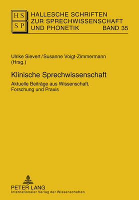 Klinische Sprechwissenschaft: Aktuelle Beitraege Aus Wissenschaft, Forschung Und Praxis - Anders, Lutz Christian (Editor), and Bose, Ines (Editor), and Hirschfeld, Ursula (Editor)