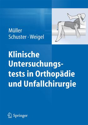 Klinische Untersuchungstests in Orthopdie Und Unfallchirurgie - Mller, Franz Josef, and Schuster, Christian, and Weigel, Bernhard