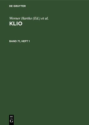 Klio. Band 71, Heft 1 - Zentralinstitut Fr Alte Geschichte Und Archologie Der Akademie Der Wissenschaften Der Ddr, and Hartke, Werner (Editor), and...